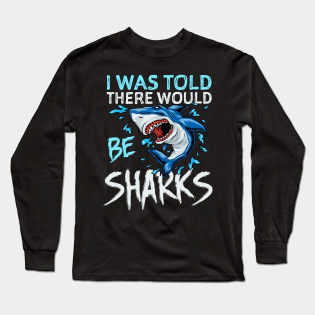 I Was Told There Would Be Sharks Long Sleeve T-Shirt by TheDesignDepot